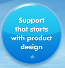 Support that starts with product design